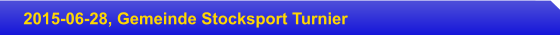 2015-06-28, Gemeinde Stocksport Turnier